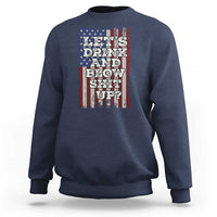 Funny Lets Drink And Blow Shit Up 4th Of July Beer Drinking Sweatshirt American Flag - Wonder Print Shop