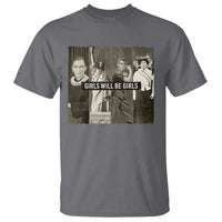 Girls Will Be Girls T Shirt Feminist Empowerment Historical Icons - Wonder Print Shop