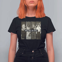 Girls Will Be Girls T Shirt For Women Feminist Empowerment Historical Icons - Wonder Print Shop