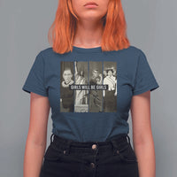 Girls Will Be Girls T Shirt For Women Feminist Empowerment Historical Icons - Wonder Print Shop