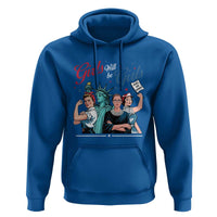 Girl Will be Girls Patriotic Feminist 4th of July Hoodie