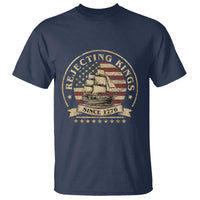 Funny Rejecting Kings Since 1773 T Shirt Vintage Patriotic USA