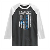 Funny Foster Parent Foster Dad Raglan Shirt I Am Not Most Men American Flag
