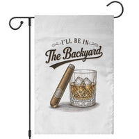 I Will Be In The Backyard Funny Bourbon Cigar Lover Garden Flag