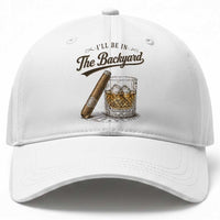 I Will Be In The Backyard Funny Bourbon Cigar Lover Baseball Cap