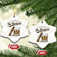 I Will Be In The Backyard Funny Bourbon Cigar Lover Ceramic Ornament