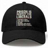 Prison Is Perfect For Liberals Baseball Cap Funny Anti Liberal Political Quote