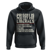 Prison Is Perfect For Liberals Hoodie Funny Anti Liberal Political Quote
