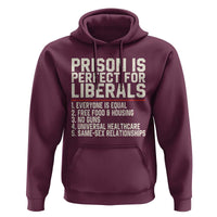 Prison Is Perfect For Liberals Hoodie Funny Anti Liberal Political Quote