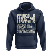 Prison Is Perfect For Liberals Hoodie Funny Anti Liberal Political Quote