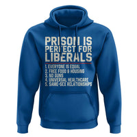 Prison Is Perfect For Liberals Hoodie Funny Anti Liberal Political Quote