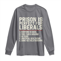 Prison Is Perfect For Liberals Long Sleeve Shirt Funny Anti Liberal Political Quote