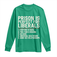 Prison Is Perfect For Liberals Long Sleeve Shirt Funny Anti Liberal Political Quote