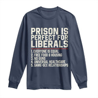 Prison Is Perfect For Liberals Long Sleeve Shirt Funny Anti Liberal Political Quote