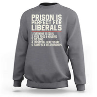Prison Is Perfect For Liberals Sweatshirt Funny Anti Liberal Political Quote