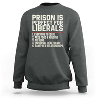 Prison Is Perfect For Liberals Sweatshirt Funny Anti Liberal Political Quote