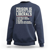 Prison Is Perfect For Liberals Sweatshirt Funny Anti Liberal Political Quote