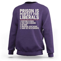 Prison Is Perfect For Liberals Sweatshirt Funny Anti Liberal Political Quote
