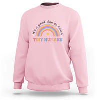 Teacher Sweatshirt It's A Good Day To Teach Tiny Humans Rainbow - Wonder Print Shop
