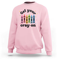 Get Your Cray On Sweatshirt Artistic Crayon Coloring Skills - Wonder Print Shop