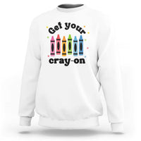Get Your Cray On Sweatshirt Artistic Crayon Coloring Skills - Wonder Print Shop