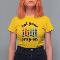 Get Your Cray On T Shirt For Women Artistic Crayon Coloring Skills - Wonder Print Shop