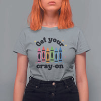 Get Your Cray On T Shirt For Women Artistic Crayon Coloring Skills - Wonder Print Shop