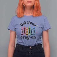 Get Your Cray On T Shirt For Women Artistic Crayon Coloring Skills - Wonder Print Shop