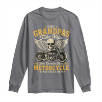 Some Grandpas Take Naps Real Grandpas Ride Motorcycle Then Take Nap Long Sleeve Shirt Funny Grandpa Biker