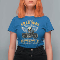 Some Grandpas Take Naps Real Grandpas Ride Motorcycle Then Take Nap T Shirt For Women Funny Grandpa Biker