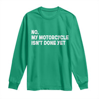 Funny Motorcycle Rider Long Sleeve Shirt No My Motorcycle Isn't Done Yet