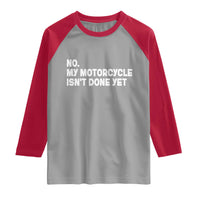 Funny Motorcycle Rider Raglan Shirt No My Motorcycle Isn't Done Yet