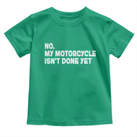 Funny Motorcycle Rider Toddler T Shirt No My Motorcycle Isn't Done Yet