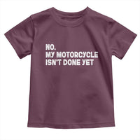 Funny Motorcycle Rider Toddler T Shirt No My Motorcycle Isn't Done Yet
