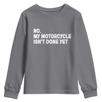 Funny Motorcycle Rider Youth Sweatshirt No My Motorcycle Isn't Done Yet