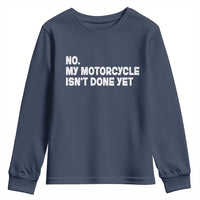 Funny Motorcycle Rider Youth Sweatshirt No My Motorcycle Isn't Done Yet