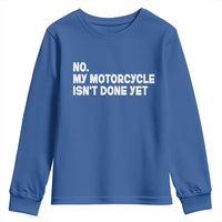 Funny Motorcycle Rider Youth Sweatshirt No My Motorcycle Isn't Done Yet