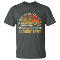 Funny Monkey T Shirt You Think You Just Fell Out Of A Coconut Tree - Wonder Print Shop