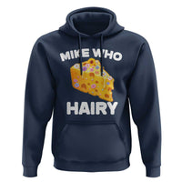 Funny Mike Who Cheese Hairy Hoodie Inappropriate Adult Humor Floral Cheese - Wonder Print Shop