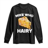 Funny Mike Who Cheese Hairy Long Sleeve Shirt Inappropriate Adult Humor Floral Cheese - Wonder Print Shop