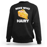 Funny Mike Who Cheese Hairy Sweatshirt Inappropriate Adult Humor Floral Cheese - Wonder Print Shop