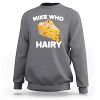 Funny Mike Who Cheese Hairy Sweatshirt Inappropriate Adult Humor Floral Cheese - Wonder Print Shop