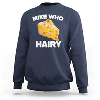 Funny Mike Who Cheese Hairy Sweatshirt Inappropriate Adult Humor Floral Cheese - Wonder Print Shop