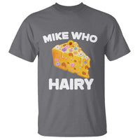 Funny Mike Who Cheese Hairy T Shirt Inappropriate Adult Humor Floral Cheese - Wonder Print Shop
