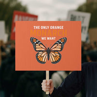 The Only Orange Monarch We Want Protest Sign Monarch Butterfly - Wonder Print Shop