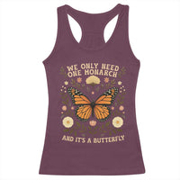 We Only Need One Monarch And Its A Butterfly Racerback Tank Top Retro Flowers - Wonder Print Shop