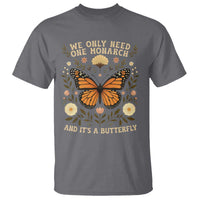 We Only Need One Monarch And Its A Butterfly T Shirt Retro Flowers - Wonder Print Shop