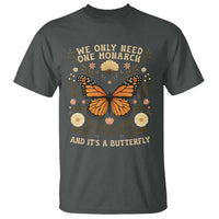 We Only Need One Monarch And Its A Butterfly T Shirt Retro Flowers - Wonder Print Shop