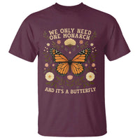 We Only Need One Monarch And Its A Butterfly T Shirt Retro Flowers - Wonder Print Shop