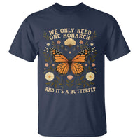 We Only Need One Monarch And Its A Butterfly T Shirt Retro Flowers - Wonder Print Shop